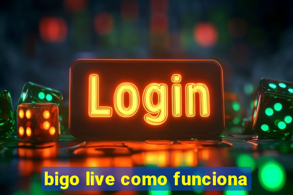 bigo live como funciona